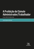 Ler A Proibição de Cúmulo Administrador/trabalhador: da sua Constitucionalidade, do autor José Engrácia Antunes Ler A Proibição de Cúmulo Administrador/trabalhador: da sua Constitucionalidade, do autor José Engrácia Antunes