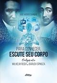Ler Para Conhecer, Escute seu Corpo: Diálogos Entre Wilhelm Reich & Baruch Spinoza, do autor José Vicente Carnero