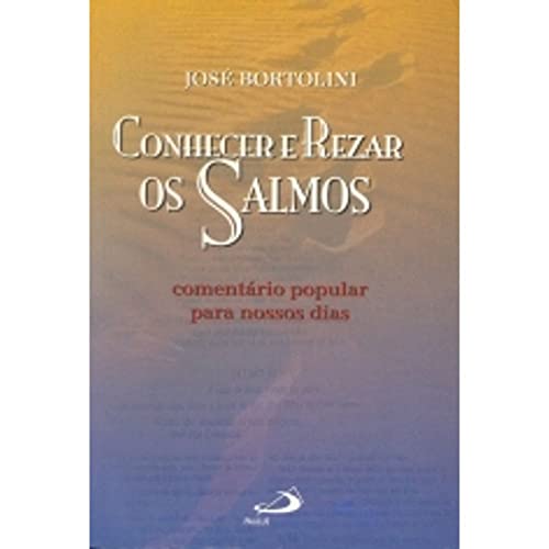 Conhecer e Rezar os Salmos: Comentários Popular Para Nossos Dias, do autor José Bortolini