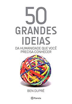 50 grandes ideias da humanidade que você precisa conhecer, do autor Ben Dupré