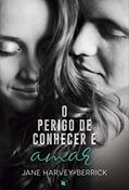 Ler O Perigo de Conhecer e Amar, do autor Jane Harvey-Berrick