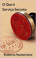 Ler O Que é Serviço Secreto, do autor Roberto Numeriano
