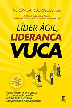 LÍDER ÁGIL, LIDERANÇA VUCA: Como liderar e ter sucesso em um mundo de alta volatilidade, incerteza, complexidade e ambiguidade, do autor Verônica Rodrigues