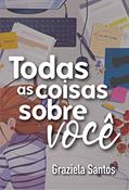 Ler Todas as coisas sobre você, do autor Graziela Santos