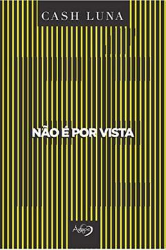Não é por vista: apenas a fé abre os olhos, do autor Cash Luna