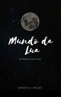 Ler Mundo da Lua, do autor Grazieli Anjos Ler Mundo da Lua, do autor Grazieli Anjos