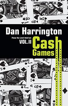 Cash Games. Como Ganhar em Cash Games de No-Limit Hold'em - Volume 2, do autor Dan Harrington; Bill Robertie