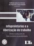Ler Infoproletários E A Uberização Do Trabalho, do autor Guilherme Guimarães Feliciano; Ana Paula silva Campos Miskulin Ler Infoproletários E A Uberização Do Trabalho, do autor Guilherme Guimarães Feliciano; Ana Paula silva Campos Miskulin