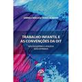 Ler Trabalho Infantil e as Convenções da OIT: Ações Fiscalizatórias e a Atuação da Justiça do Trabalho, do autor Gabriela Marcassa Thomaz de Aquino Ler Trabalho Infantil e as Convenções da OIT: Ações Fiscalizatórias e a Atuação da Justiça do Trabalho, do autor Gabriela Marcassa Thomaz de Aquino