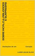 Ler Sobre Incalculabilidades e Surpresas: Oscilações de um Coração, do autor Luiza Lelis Oliva