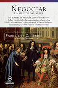 Ler Negociar: A mais útil das artes, do autor François De Callieres