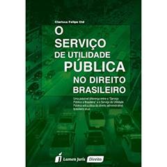 O Serviço de Utilidade Pública no Direito Brasileiro, do autor Clarissa Felipe Cid
