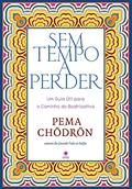 Ler Sem Tempo a Perder. Um Guia Útil Para o Caminho do Bodhisattva, do autor Pema Chödrön
