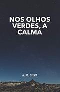 Ler Nos Olhos Verdes, a Calma: Um Conto em Tempos de Pandemia, do autor André Silva Ler Nos Olhos Verdes, a Calma: Um Conto em Tempos de Pandemia, do autor André Silva