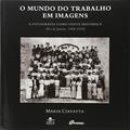 Ler O mundo do trabalho em imagens: A fotografia como fonte histórica (Rio de Janeiro, 1900 - 1930), do autor Maria Ciavatta