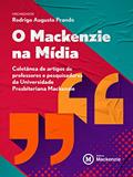 Ler O Mackenzie na mídia: Coletânea de artigos de professores e pesquisadores da Universidade Presbiteriana Mackenzie, do autor Rodrigo Augusto Prando