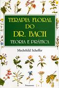 Ler Terapia Floral do dr. Bach: Teoria e Prática, do autor Mechthild Scheffer