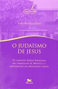 Ler O judaísmo de Jesus - O conflito igreja-sinagoga no evangelho de Mateus e a construção da identidade cristã, do autor João Batista Gomes