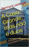 Ler A Casa-Grande, mas não é duas: 33 Tretas e um estrangeiro ranheta, do autor Reinhard Lackinger