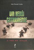 Ler Um Herói Catarinense: a FEB na Itália, do autor João Steudel Areão Ler Um Herói Catarinense: a FEB na Itália, do autor João Steudel Areão