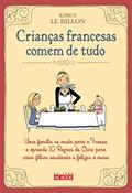 Ler Crianças Francesas Comem de Tudo: uma Família se Muda Para a França e Aprende 10 Regras de Ouro Para Criar Filhos Saudáveis e Felizes à Mesa, do autor Karen Le Billon Ler Crianças Francesas Comem de Tudo: uma Família se Muda Para a França e Aprende 10 Regras de Ouro Para Criar Filhos Saudáveis e Felizes à Mesa, do autor Karen Le Billon