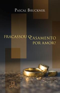 Fracassou o casamento por amor?, do autor Pascal Bruckner