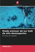 Ler Diodo emissor de luz GaN de alto desempenho: Um Estudo de Fiabilidade, do autor Zonglin Li Ler Diodo emissor de luz GaN de alto desempenho: Um Estudo de Fiabilidade, do autor Zonglin Li