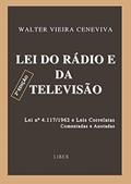 Ler Lei do Rádio e da Televisão - 2ª Edição : Lei nº 4.117/1962 e Leis Correlatas - Comentadas e Anotadas, do autor Walter Vieira Ceneviva