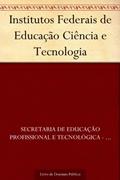 Ler Institutos Federais de Educação Ciência e Tecnologia, do autor Secretaria de Educação Profissional e Tecnológica - SETEC Ler Institutos Federais de Educação Ciência e Tecnologia, do autor Secretaria de Educação Profissional e Tecnológica - SETEC