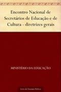 Ler Encontro Nacional de Secretários de Educação e de Cultura - diretrizes gerais, do autor Ministério da Educação Ler Encontro Nacional de Secretários de Educação e de Cultura - diretrizes gerais, do autor Ministério da Educação