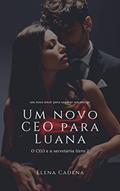 Ler O CEO E A SECRETÁRIA LIVRO 2: Um novo CEO para Luana, do autor Elena Cadena