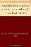 Ler Conselho escolar gestão democrática da educação e escolha do diretor, do autor Secretaria de Educação Básica - SEB