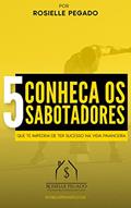 Ler Você conhece os 5 sabotadores que te impedem de ter sucesso na sua vida financeira (Mães Protagonistas de suas Finanças Livro 3), do autor Rosielle Pegado Ler Você conhece os 5 sabotadores que te impedem de ter sucesso na sua vida financeira (Mães Protagonistas de suas Finanças Livro 3), do autor Rosielle Pegado
