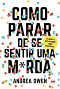 Ler Como parar de se sentir uma m*rda: 14 hábitos que impedem sua felicidade, do autor Andrea Owen
