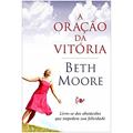 Ler A Oração Da Vitoria. Livre-Se Dos Obstaculos Que Impedem Sua Felicidade, do autor Beth Moore Ler A Oração Da Vitoria. Livre-Se Dos Obstaculos Que Impedem Sua Felicidade, do autor Beth Moore