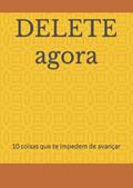 Ler DELETE agora: 10 coisas que te impedem de avançar (Portuguese Edition), do autor sr rafael de sousa costa Ler DELETE agora: 10 coisas que te impedem de avançar (Portuguese Edition), do autor sr rafael de sousa costa