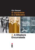 Ler A ditadura encurralada: O sacerdote e o feiticeiro (Coleção Ditadura Livro 4), do autor Elio Gaspari