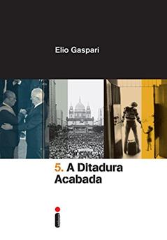 A ditadura acabada (Coleção Ditadura Livro 5), do autor Elio Gaspari