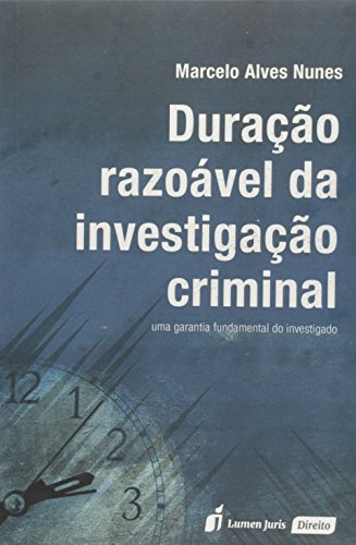 Ler Duração Razoável Da Investigação Criminal, do autor Marcelo Alves Nunes Ler Duração Razoável Da Investigação Criminal, do autor Marcelo Alves Nunes