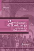 Ler Textos clássicos de filosofia antiga:: uma introdução a Platão e Aristóteles, do autor Renata Tavares; Samon Noyama