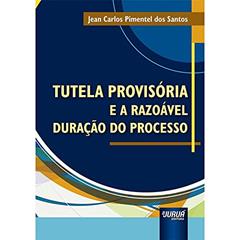 Tutela Provisória e a Razoável Duração do Processo, do autor Jean Carlos Pimentel dos Santos