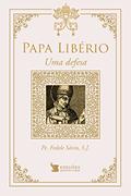 Ler Papa Libério - Uma defesa, do autor Pe. Fedele Sávio