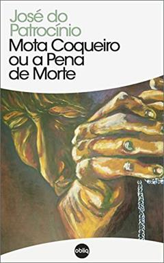 Mota Coqueiro ou A pena de morte (Clássicos Hiperliteratura Livro 92), do autor José do Patrocínio
