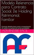 Ler Modelo Referencia para Contrato Social De Holding Patrimonial Familiar: Contrato detalha itens como o Investimento em ações ou quotas de outras sociedades, do autor Administre Fácil