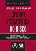 Ler Gestão Estratégica do Risco: Uma Referência para a Tomada de Riscos Empresariais, do autor Aswath Damodaran