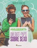 Ler Adolescente: Um bate-papo sobre sexo, do autor Marcos Ribeiro Ler Adolescente: Um bate-papo sobre sexo, do autor Marcos Ribeiro