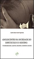 Ler Adolescentes na sociedade do espetáculo e o sexting: vulnerabilidade, alertas, desafios, caminhos a seguir, do autor Camila Detoni Sá de Figueiredo Ler Adolescentes na sociedade do espetáculo e o sexting: vulnerabilidade, alertas, desafios, caminhos a seguir, do autor Camila Detoni Sá de Figueiredo
