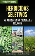 Ler HERBICIDAS SELETIVOS | Na aplicação na cultura da Melancia, do autor DARE AGRO