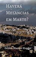 Ler Haverá Melancias em Marte?, do autor Debbie Manber Kupfer
