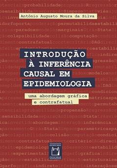 Introdução à inferência causal em epidemiologia: Uma abordagem gráfica e contrafatual, do autor Antônio Augusto Moura da Silva